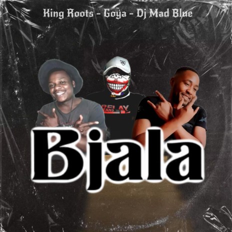 Bjala ft. King Roots & Dj Mad Blue
