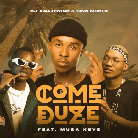 Come Duze ft. Sino Msolo & Musa Keys | Boomplay Music