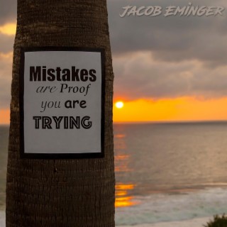 Mistakes are Proof you are Trying