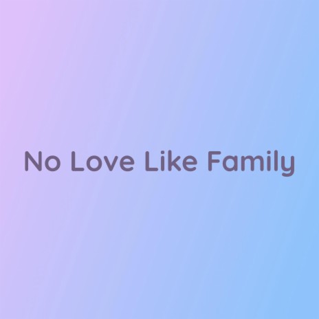 No Love Like Family | Boomplay Music