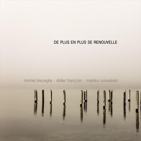 De plus en plus se renouvelle ft. Didier François & Markku Ounaskari | Boomplay Music