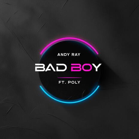 Bad boy ft. Andy Ray | Boomplay Music