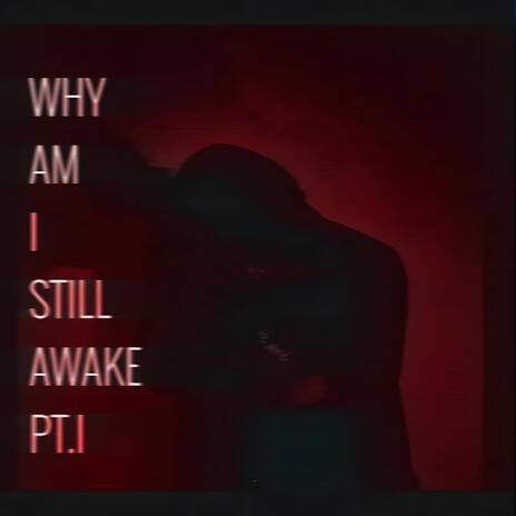 Why Am I STILL awake? Pt.I ft. 16Lives & Mount8 | Boomplay Music