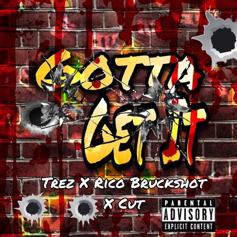 Gotta Get It ft. Trez & Cut | Boomplay Music