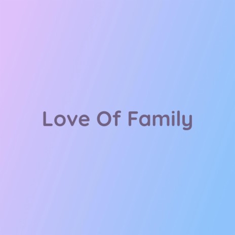 Love Of Family | Boomplay Music