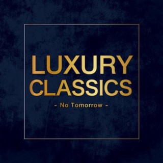 Luxury Classics -No Tomorrow-