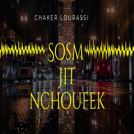 Sosm Jit Nchoufek ft. Chaker Lourassi | Boomplay Music