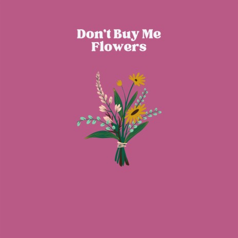Don't Buy Me Flowers