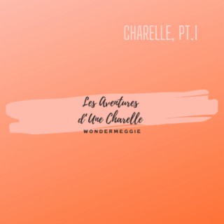 Charelle, Pt. 1 lyrics | Boomplay Music