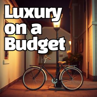 Luxury on a Budget