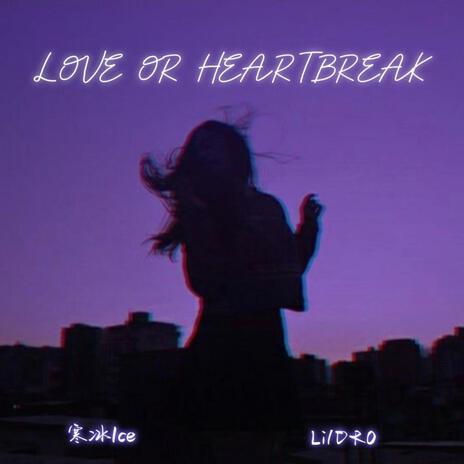 LOVE OR HEARTBREAK ft. LilDRO | Boomplay Music