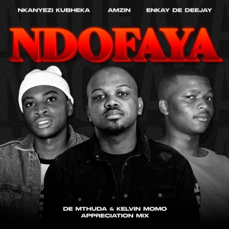 Ndofaya (De Mthuda & Kelvin Momo Appreciation Mix) ft. Amzin & Enkay De Deejay | Boomplay Music