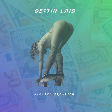 Gettin Laid | Boomplay Music