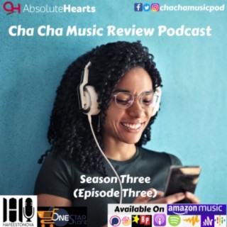 Cha Cha Music Review Podcast (Season 3 Episode 3)