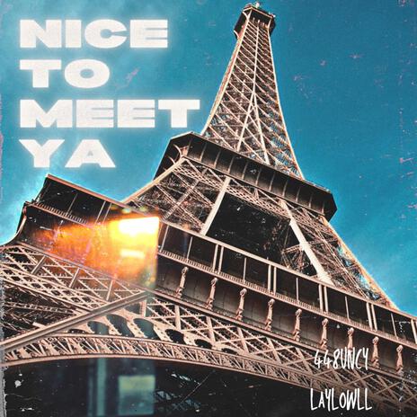 Nice To Meet Ya ft. LayLowLL | Boomplay Music