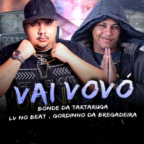 Vai Vovó ft. Bonde da Tartaruga & Gordinho da Bregadeira | Boomplay Music