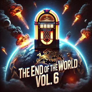 The End Of The World, Vol. 6