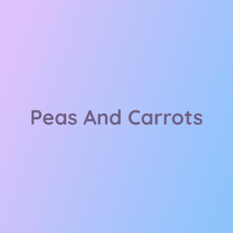 Peas And Carrots | Boomplay Music