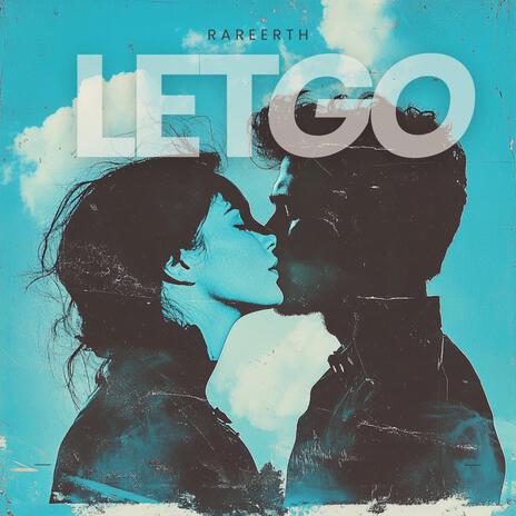 Let Go ft. RareErth | Boomplay Music