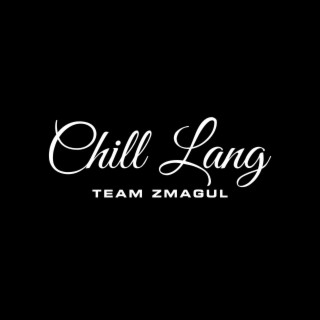 Chill Lang (Team Zmagul)