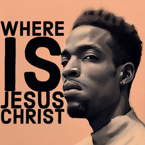Where's Jesus Christ | Boomplay Music