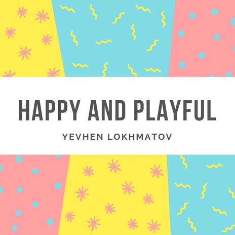 Happy And Playful | Boomplay Music