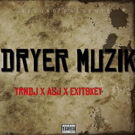 Dryer Muzik ft. AsJ & Exit9Key | Boomplay Music