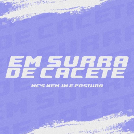 EM SURRA DE CACETE ft. Mc Nem Jm & Mc Postura
