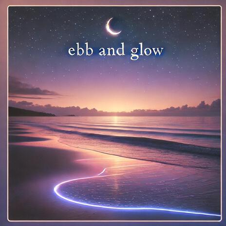 Ebb and Glow | Boomplay Music