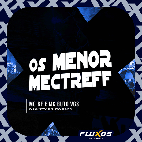 Os Menor Mectreff ft. MC Guto VGS, DJ Witty & Guto Prod | Boomplay Music