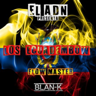 LOS ECUADEMBOW / BLAN -K / FLOW MASTER