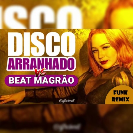 DISCO ARRANHADO VS BEAT MAGRÃO - Funk Remix | Boomplay Music