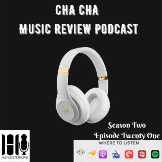 Cha Cha Music Review Podcast (Season 2 Episode 21)