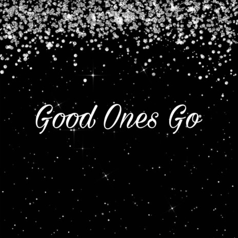 Good ones go | Boomplay Music