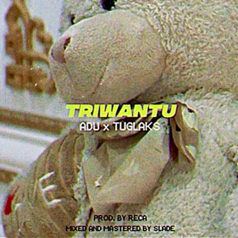 Triwantu ft. Tuglaks | Boomplay Music