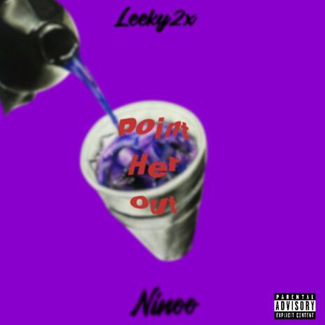 Point Her Out ft. Leeky2x | Boomplay Music