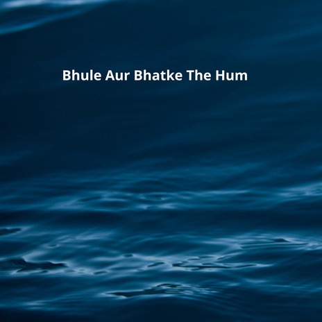 Bhule Aur Bhatke The Hum | Boomplay Music