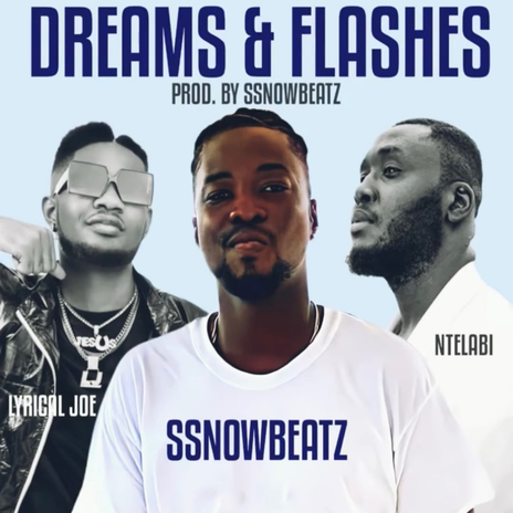 Dreams & Flashes ft. Ntelabi & Lyrical Joe | Boomplay Music