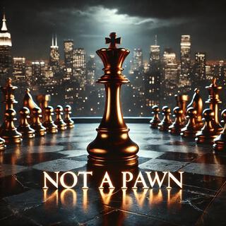 NOT A PAWN