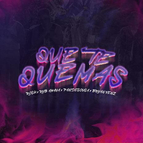 Que Te Quemas ft. Rub amaya, pandesousa & bryan venz | Boomplay Music