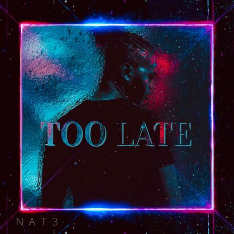 Too Late | Boomplay Music