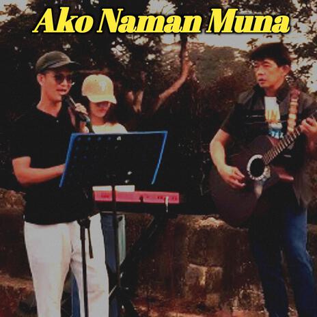 Ako Naman Muna | Boomplay Music