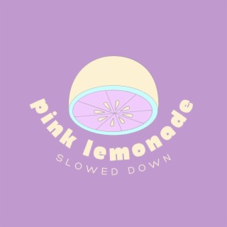 Pink Lemonade (Slowed Down)