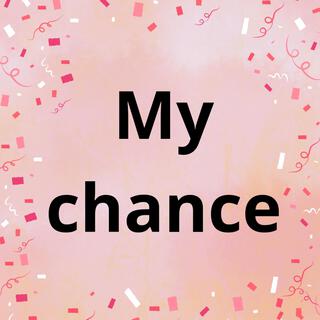 My chance