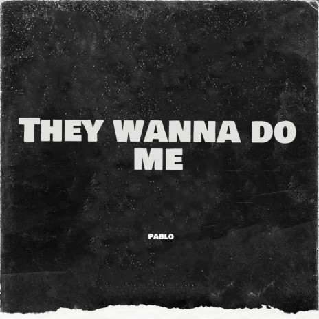 They Wanna Do Me | Boomplay Music
