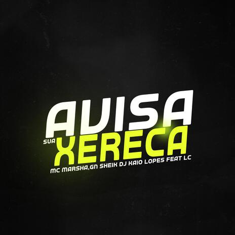 AVISA SUA XEREKA ft. Dj Lc, MC GN SHEIK CDB & MC Marsha | Boomplay Music