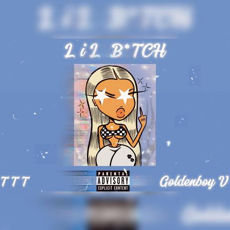 Lil b*tch ft. Goldenboy v | Boomplay Music