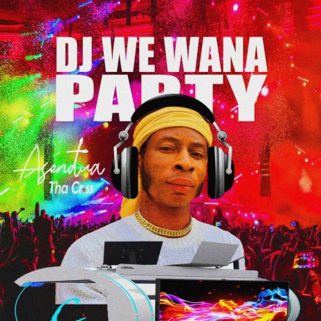 Dj We Wana Party | Boomplay Music
