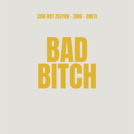 Bad Bitch ft. Zion not Zeeyon & ONE11