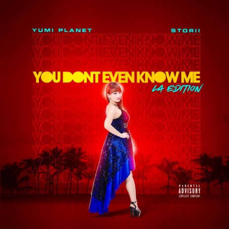 YOU DONT EVEN KNOW ME (LA EDITION) ft. Storii | Boomplay Music